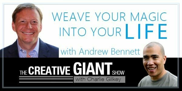 Wave Your Magic Into Your Life with Andrew Bennett: The Creative Giant Show with Charlie Gilkey