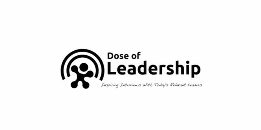 Dose of Leadership logo: Inspiring Interview with Today's Relevant Leaders